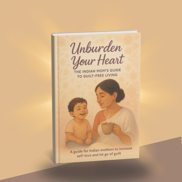 Unburden Your Heart: The Indian Mom’s Guide to Guilt-Free Living